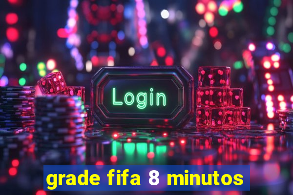 grade fifa 8 minutos